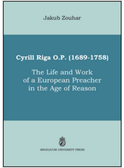 CYRILL RIGA (1689-1758). THE LIFE AND WORK OF A EUROPEAN PREACHER IN THE AGE OF 