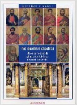 NE SCELSE DODICI DOVE SONO SEPOLTI GLI APOSTOLI DI GESU' E ALCUNI LORO AMICI