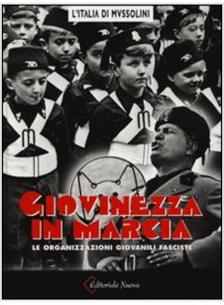 GIOVINEZZA IN MARCIA. LE ORGANIZZAZIONI GIOVANILI FASCISTE