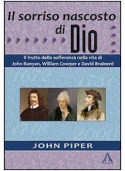 SORRISO NASCOSTO DI DIO. IL FRUTTO DELLA SOFFERENZA NELLA VITA DI JOHN BUNYAN, (