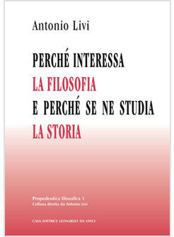 PERCHE' INTERESSA LA FILOSOFIA E PERCHE' SE NE STUDIA LA STORIA