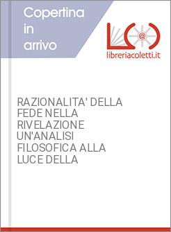RAZIONALITA' DELLA FEDE NELLA RIVELAZIONE UN'ANALISI FILOSOFICA ALLA LUCE DELLA