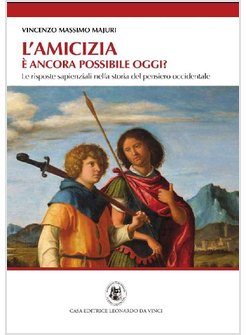 L'AMICIZIA E' ANCORA POSSIBILE OGGI?