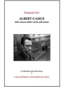 ALBERT CAMUS. ALLA RICERCA DELLA VERITA' SULL'UOMO