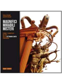MAGNIFICI MIRABILI MISTERI. FORME E SIGNIFICATI DEI RITI DELLA SETTIMANA SANTA P