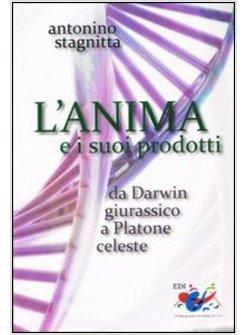 L'ANIMA E I SUOI PRODOTTI. DA DARWIN GIURASSICO A PLATONE CELESTE 