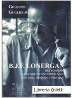 B. J. F. LONERGAN TRA TOMISMO E FILOSOFIE CONTENPORANEE. COSCIENZA, SIGNIFICATO 