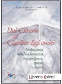 DAL CALVARIO AL GIARDINO DEGLI AROMI MEDITAZIONE SULLA VIA DOLOROSA