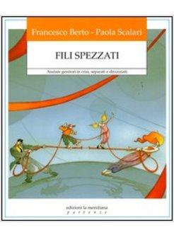 FILI SPEZZATI AIUTARE I GENITORI IN CRISI SEPARATI E DIVORZIATI