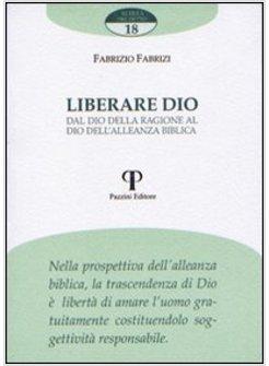 LIBERARE DIO  DAL DIO DELLA RAGIONE AL DIO DELL'ALLEANZA