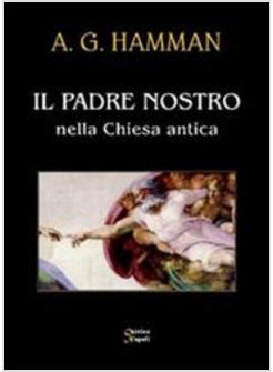 PADRE NOSTRO NELLA CHIESA ANTICA (IL)