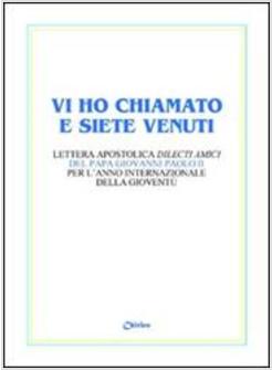 VI HO CHIAMATO E SIETE VENUTI LETTERA APOSTOLICA «DILECTI AMICI» DEL PAPA