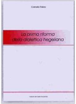 PRIMA RIFORMA DELLA DIALETTICA HEGELIANA (LA)