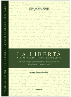 LA LIBERTA' NEL PENSIERO DI CORNELIO FABRO. ATTI DEL CONVEGNO COMMEMORATIVO