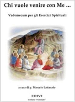 CHI VUOLE VENIRE CON ME... VADEMECUM PER GLI ESERCIZI SPIRITUALI