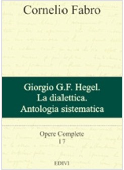 GIORGIO G. F. HEGEL LA DIALETTICA ANTOLOGIA SISTEMATICA