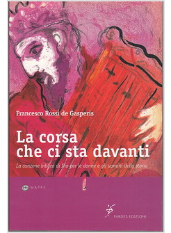 LA CORSA CHE CI STA DAVANTI. LA CANZONE BIBLICA DI DIO PER LE DONNE E GLI UOMINI