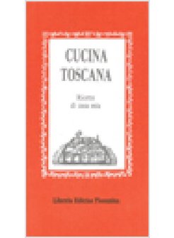 CUCINA TOSCANA RICETTE DI CASA MIA