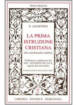 PRIMA ISTRUZIONE CRISTIANA TESTO LATINO A FRONTE DE CATECHIZANDIS RUDIBUS