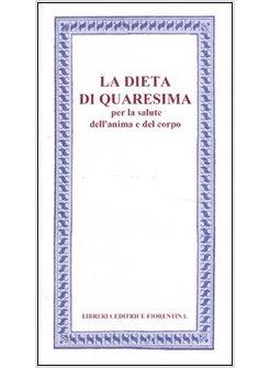 DIETA DI QUARESIMA PER LA SALUTE DELL'ANIMA E DEL CORPO (LA)