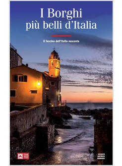 I BORGHI PIU' BELLI D'ITALIA. IL FASCINO DELL'ITALIA NASCOSTA. GUIDA 2019-2020