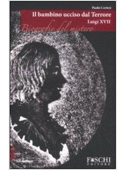 LUIGI XVII IL BAMBINO UCCISO DAL TERRORE