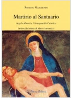 MARTIRIO AL SANTUARIO. ANGELO MINOTTI E L'AVANGUARDIA CATTOLICA