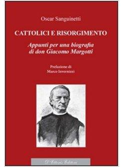 CATTOLICI E RISORGIMENTO. APPUNTI PER UNA BIOGRAFIA DI DON GIACOMO MARGOTTI