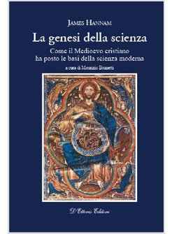 LA GENESI DELLA SCIENZA COME IL MEDIOEVO CRISTIANO HA POSTO LE BASI