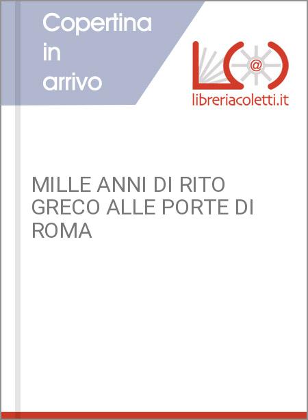 MILLE ANNI DI RITO GRECO ALLE PORTE DI ROMA