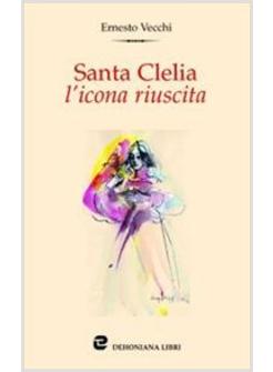 SANTA CLELIA L'ICONA RIUSCITA MEDITAZIONE SUL MAGISTERO CLELIANO DEL CARD.