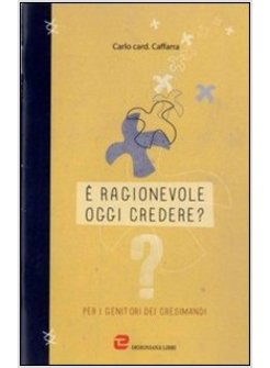 E' RAGIONEVOLE OGGI CREDERE? PER I GENITORI DEI CRESIMANDI