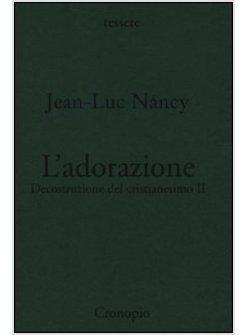 L'ADORAZIONE. DECOSTRUZIONE DEL CRISTIANESIMO