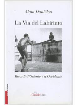VIA DEL LABIRINTO RICORDI D'ORIENTE E D'OCCIDENTE (LA)