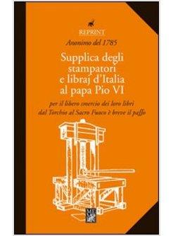 SUPPLICA DEGLI STAMPATORI E DEI LIBRAJ D'ITALIA AL PAPA PIO VI