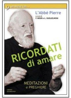 RICORDATI DI AMARE MEDITAZIONI E PREGHIERE CON L'ABBE' PIERRE