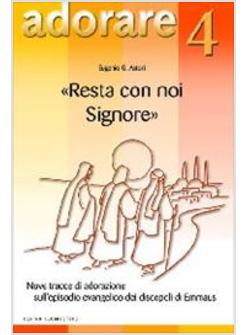 RESTA CON NOI SIGNORE  NOVE TRACCE DI ADORAZIONE SULL'EPISODIO EVANGELICO DEI 