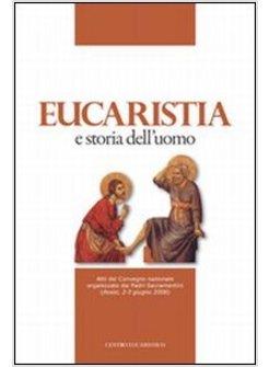 EUCARISTIA E STORIA DELL'UOMO ATTI DEL CONVEGNO NAZIONALE ORGANIZZATO DAI PADRI