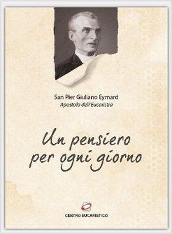 UN PENSIERO PER OGNI GIORNO. SAN PIER GIULIANO EYMARD APOSTOLO DELL'EUCARESTIA