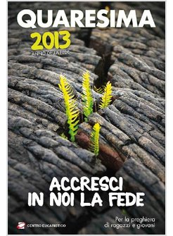 QUARESIMA 2013. ACCRESCI IN NOI LA FEDE