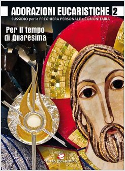 ADORAZIONI EUCARISTICHE PER IL TEMPO DI QUARESIMA. SUSSIDIO PER LA PREGHIERA