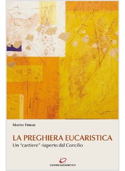 LA PREGHIERA EUCARISTICA. UN "CANTIERE" RIAPERTO DAL CONCILIO