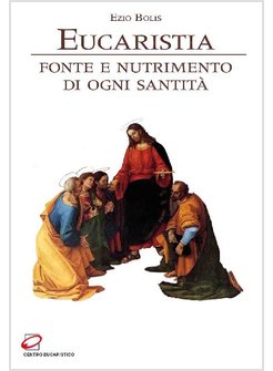 EUCARISTIA. FONTE E NUTRIMENTO DI OGNI SANTITA'