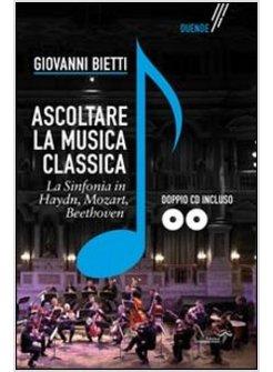 ASCOLTARE LA MUSICA CLASSICA. LA SINFONIA IN MOZART, HAYDEN, BEETHOVEN