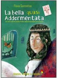 BELLA QUASI ADDORMENTATA. LA VERA STORIA DELLA BELLA ADDORMENTATA NEL BOSCO (LA)