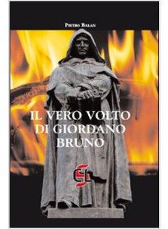 VERO VOLTO DI GIORDANO BRUNO (IL)