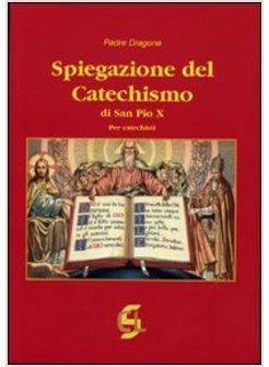 SPIEGAZIONE DEL CATECHISMO DI SAN PIO X PER I CATECHISTI