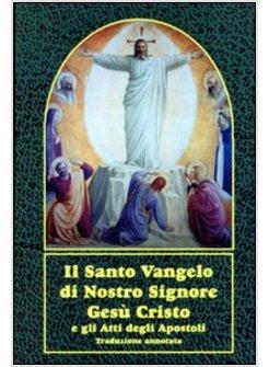 SANTO VANGELO DI NOSTRO SIGNORE GESU' CRISTO E GLI ATTI DEGLI APOSTOLI. CON (IL)