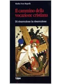 CAMMINO DELLA VOCAZIONE CRISTIANA DI RISURREZIONE IN RISURREZIONE