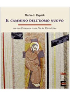 CAMMINO DELL'UOMO NUOVO CON SAN FRANCESCO E SAN PIO DA PIETRELCINA 